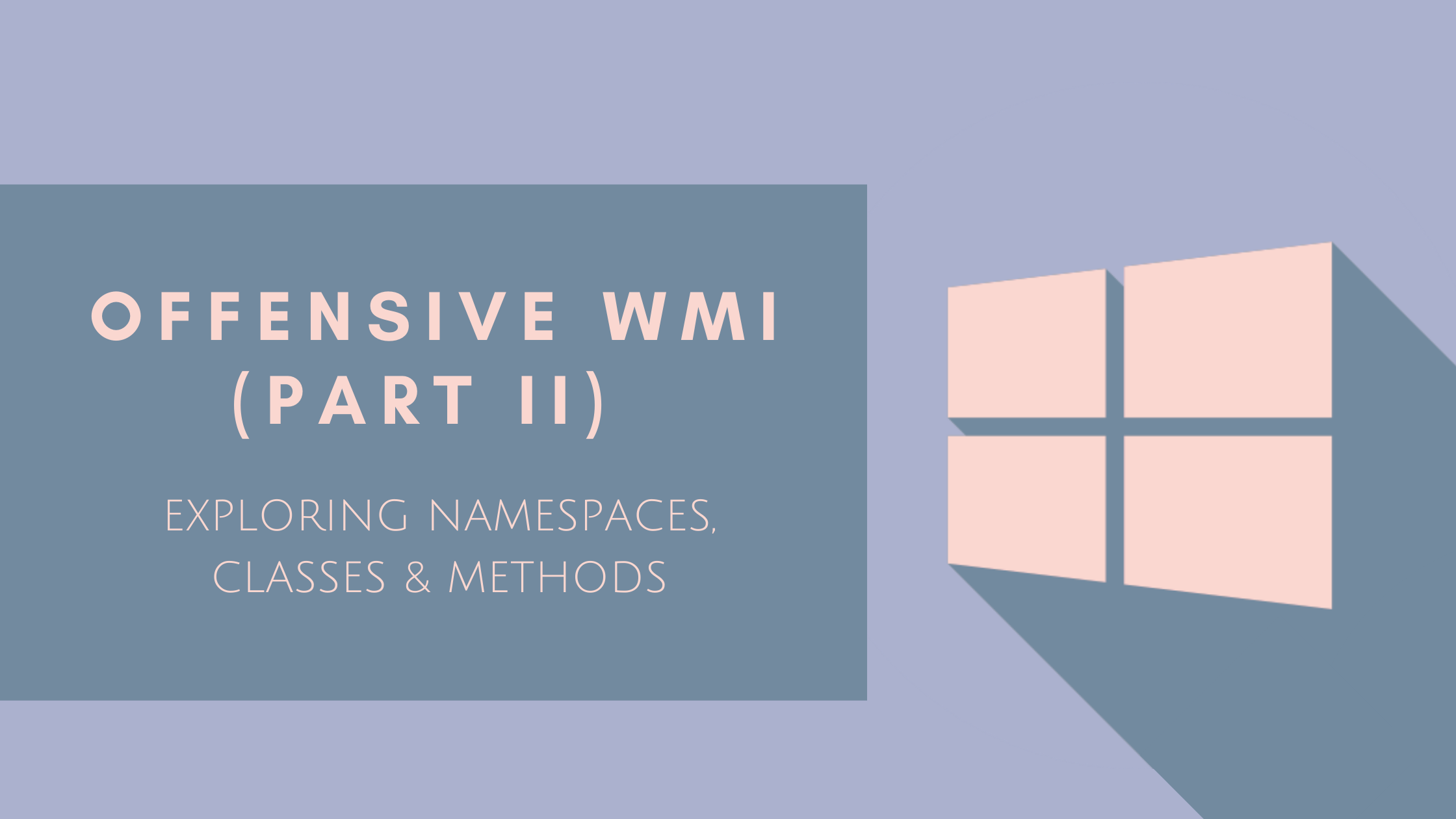 Offensive WMI - Exploring Namespaces, Classes & Methods (Part 2)